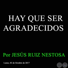 HAY QUE SER AGRADECIDOS - Por JESÚS RUIZ NESTOSA - Lunes, 02 de Octubre de 2017 